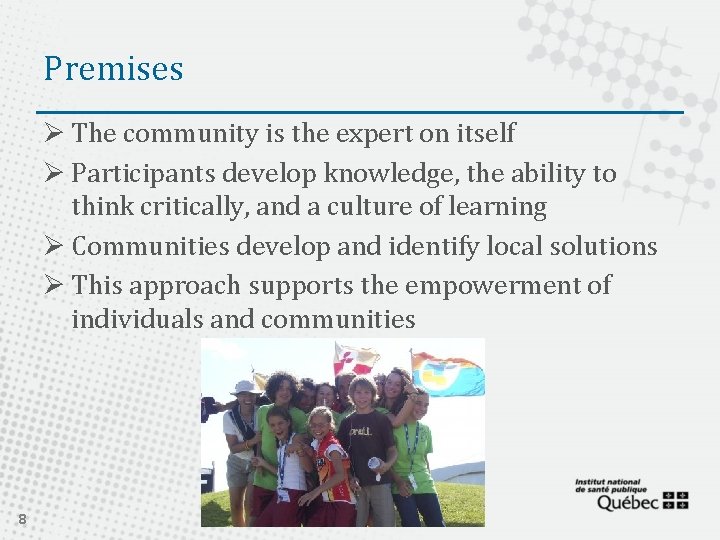 Premises Ø The community is the expert on itself Ø Participants develop knowledge, the