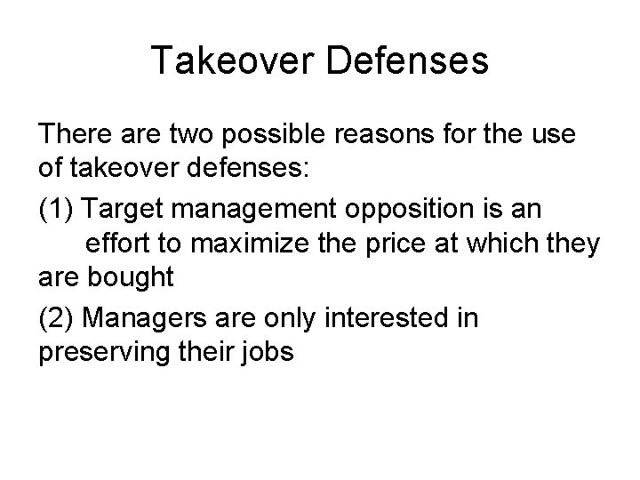 Takeover Defenses There are two possible reasons for the use of takeover defenses: (1)