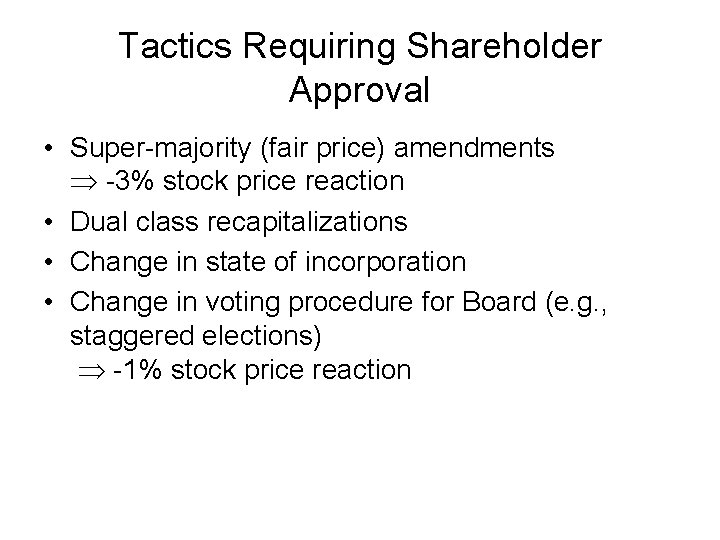 Tactics Requiring Shareholder Approval • Super-majority (fair price) amendments -3% stock price reaction •