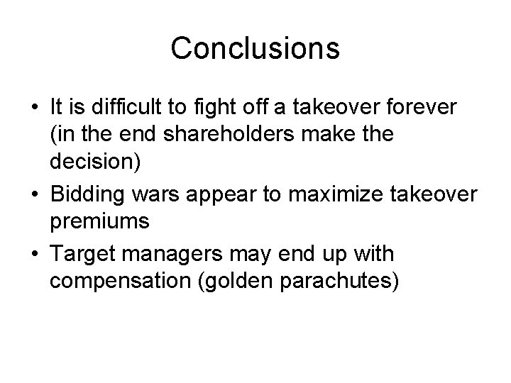 Conclusions • It is difficult to fight off a takeover forever (in the end