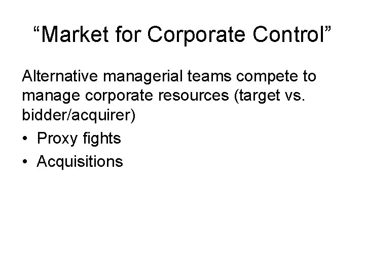 “Market for Corporate Control” Alternative managerial teams compete to manage corporate resources (target vs.