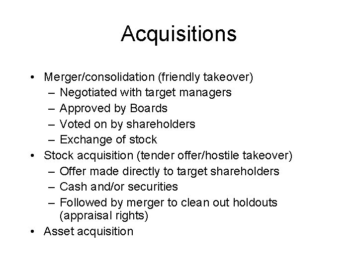 Acquisitions • Merger/consolidation (friendly takeover) – Negotiated with target managers – Approved by Boards