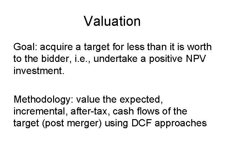 Valuation Goal: acquire a target for less than it is worth to the bidder,