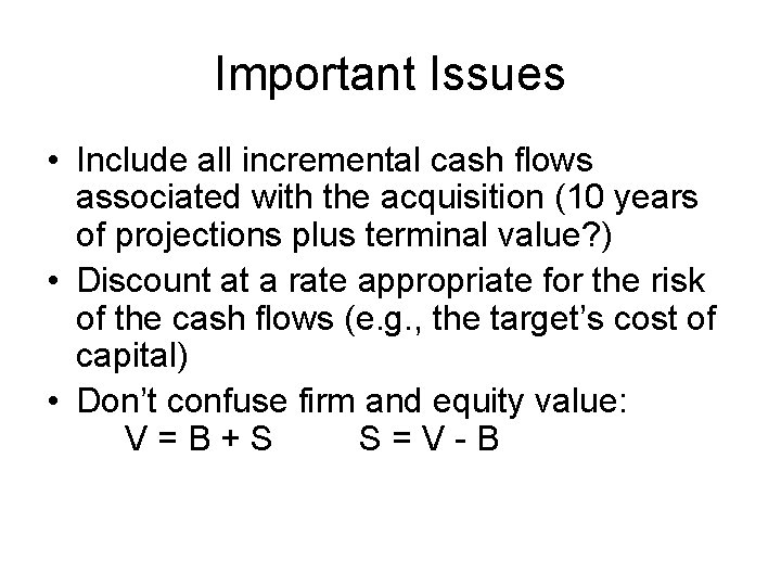 Important Issues • Include all incremental cash flows associated with the acquisition (10 years