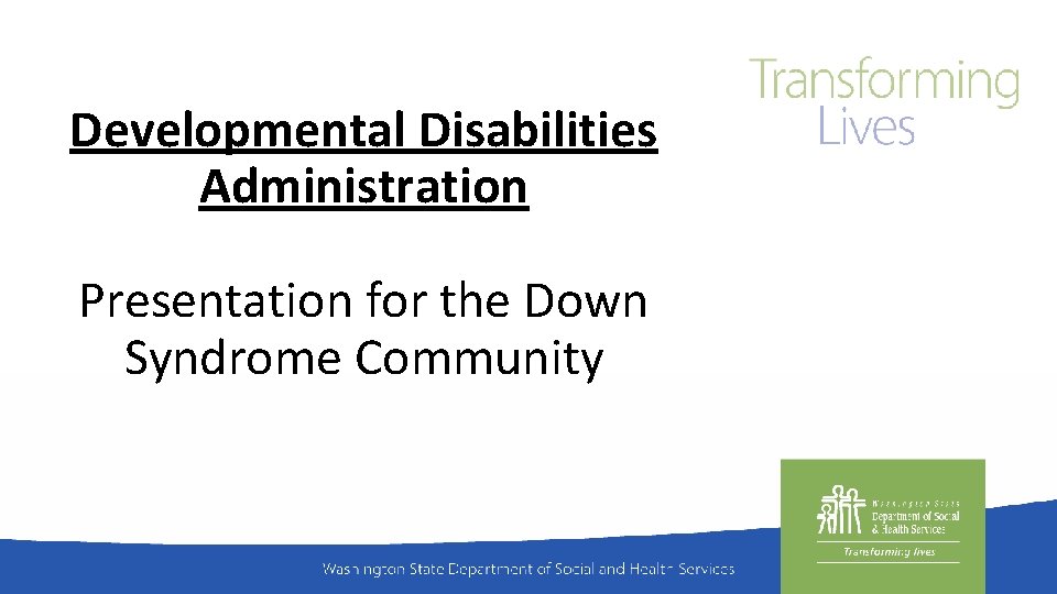 Developmental Disabilities Administration Presentation for the Down Syndrome Community 