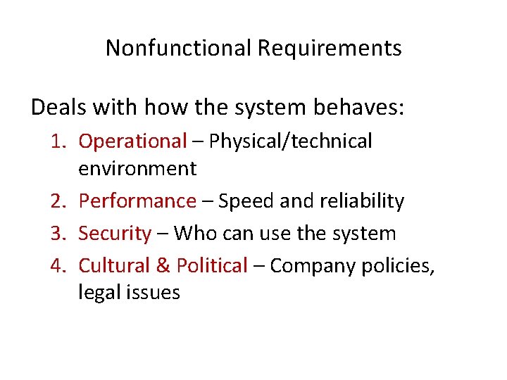 Nonfunctional Requirements Deals with how the system behaves: 1. Operational – Physical/technical environment 2.
