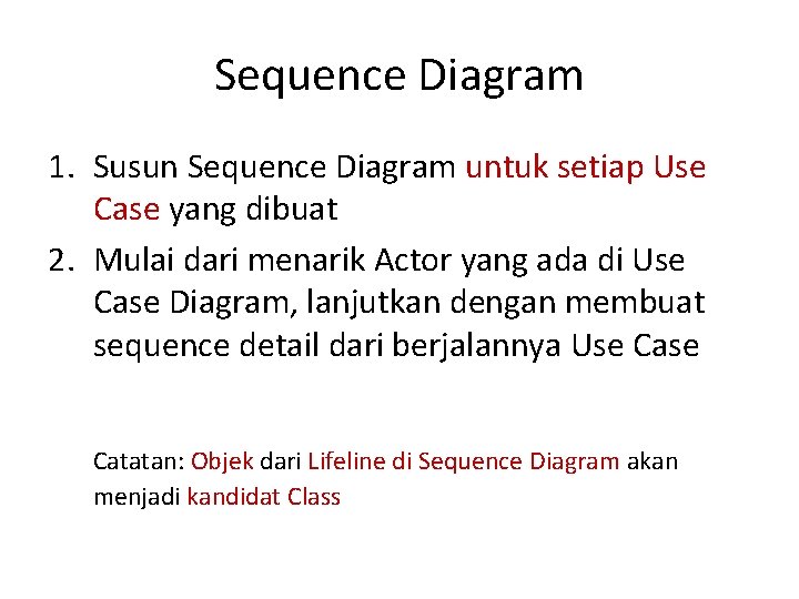 Sequence Diagram 1. Susun Sequence Diagram untuk setiap Use Case yang dibuat 2. Mulai