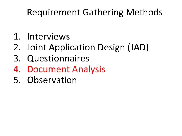 Requirement Gathering Methods 1. 2. 3. 4. 5. Interviews Joint Application Design (JAD) Questionnaires