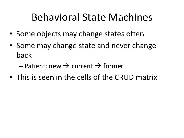Behavioral State Machines • Some objects may change states often • Some may change