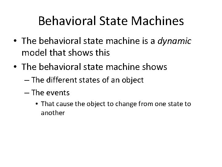 Behavioral State Machines • The behavioral state machine is a dynamic model that shows