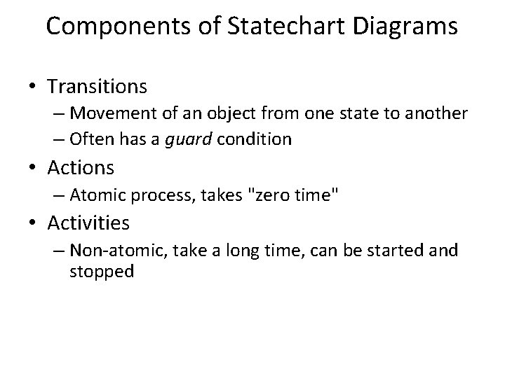 Components of Statechart Diagrams • Transitions – Movement of an object from one state