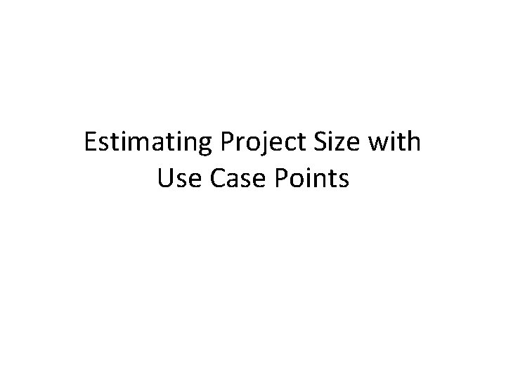 Estimating Project Size with Use Case Points 