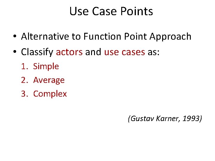 Use Case Points • Alternative to Function Point Approach • Classify actors and use