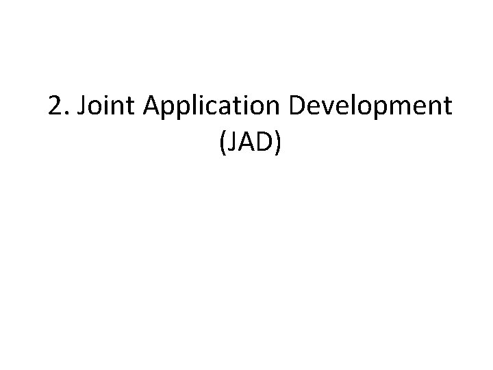 2. Joint Application Development (JAD) 