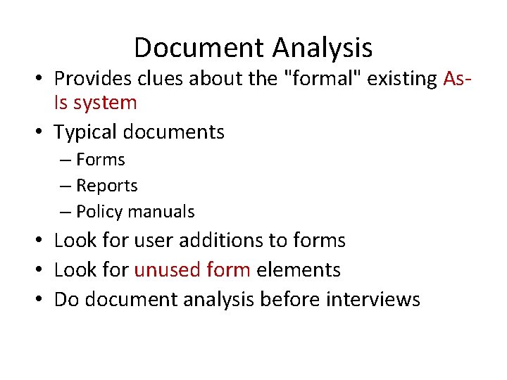 Document Analysis • Provides clues about the "formal" existing As. Is system • Typical