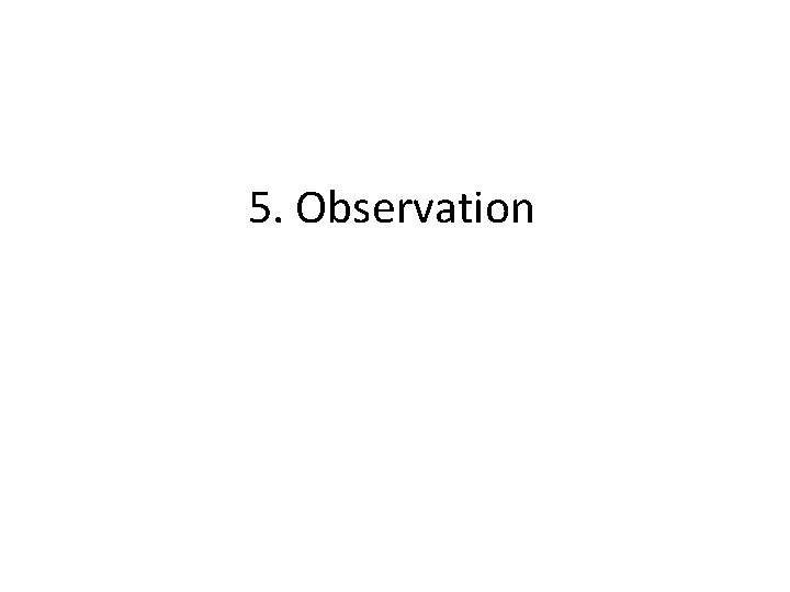 5. Observation 