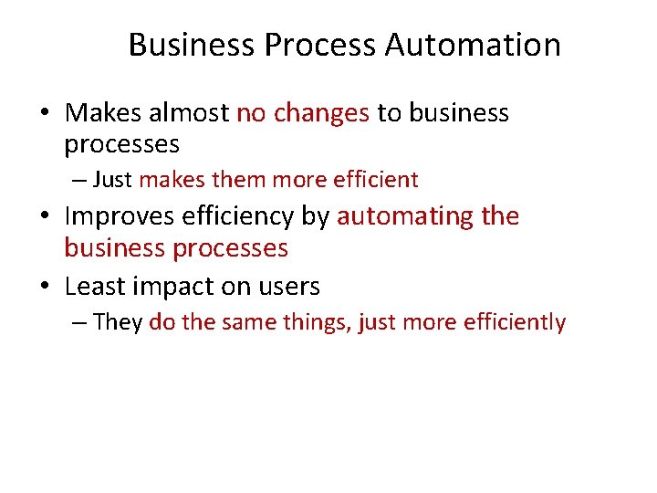 Business Process Automation • Makes almost no changes to business processes – Just makes