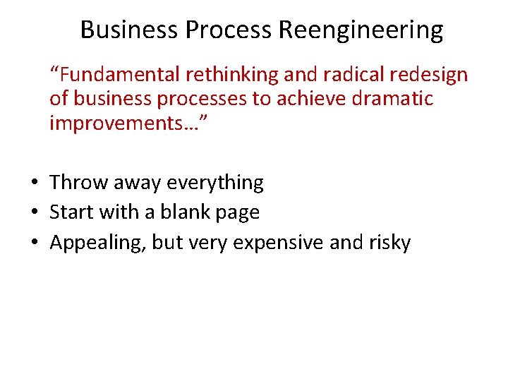 Business Process Reengineering “Fundamental rethinking and radical redesign of business processes to achieve dramatic