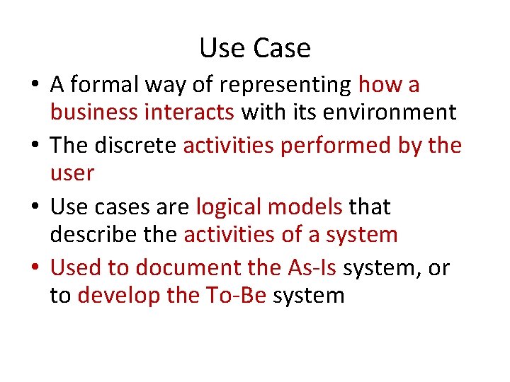 Use Case • A formal way of representing how a business interacts with its