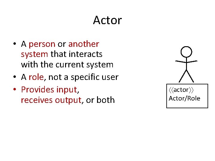 Actor • A person or another system that interacts with the current system •