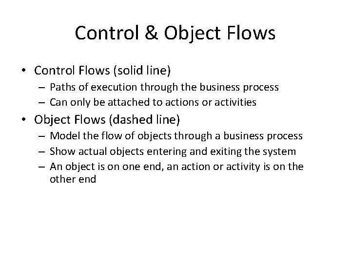 Control & Object Flows • Control Flows (solid line) – Paths of execution through