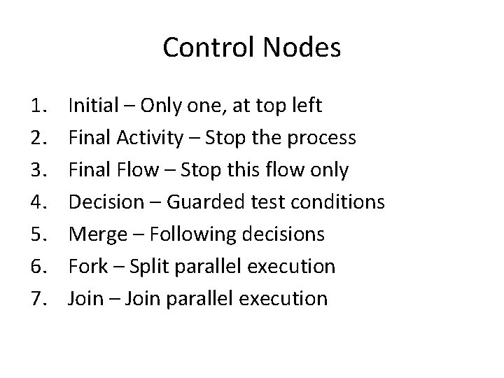 Control Nodes 1. 2. 3. 4. 5. 6. 7. Initial – Only one, at