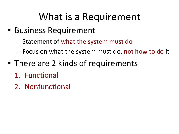 What is a Requirement • Business Requirement – Statement of what the system must