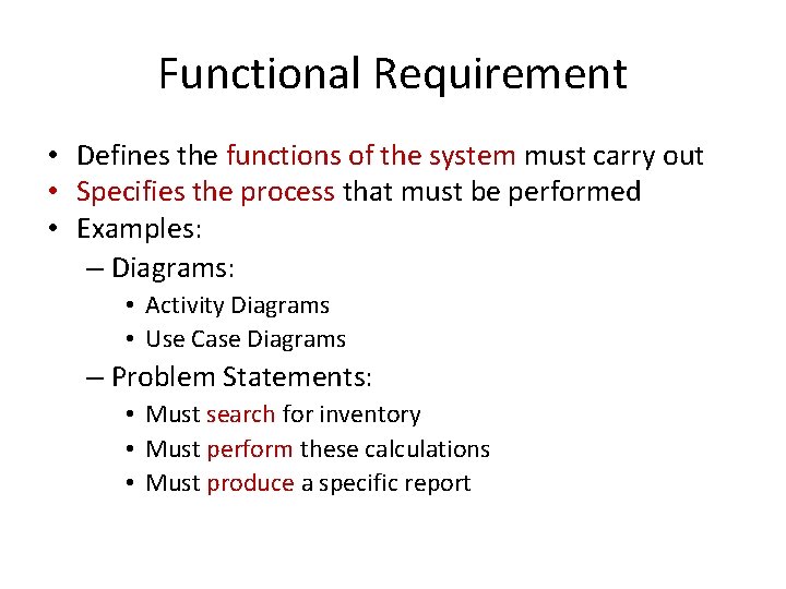 Functional Requirement • Defines the functions of the system must carry out • Specifies