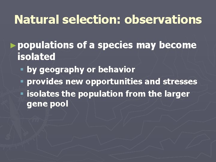 Natural selection: observations ► populations isolated of a species may become § by geography