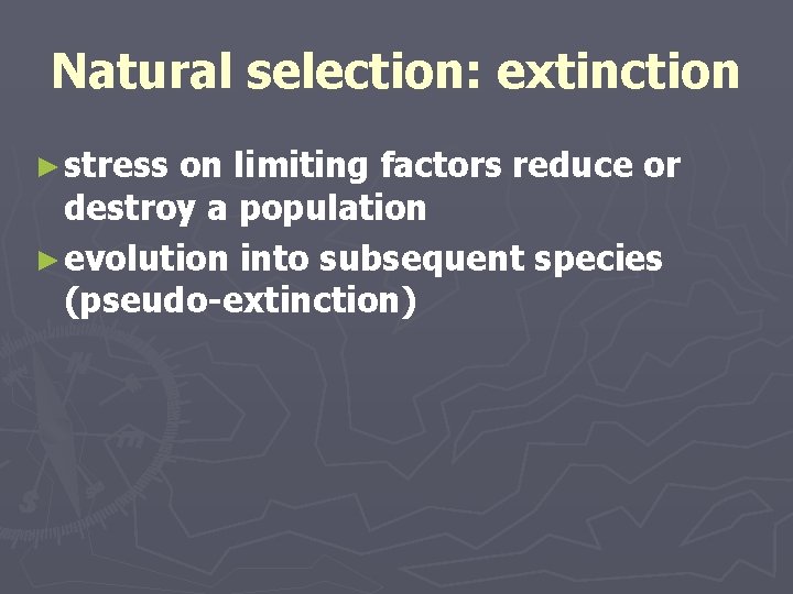 Natural selection: extinction ► stress on limiting factors reduce or destroy a population ►