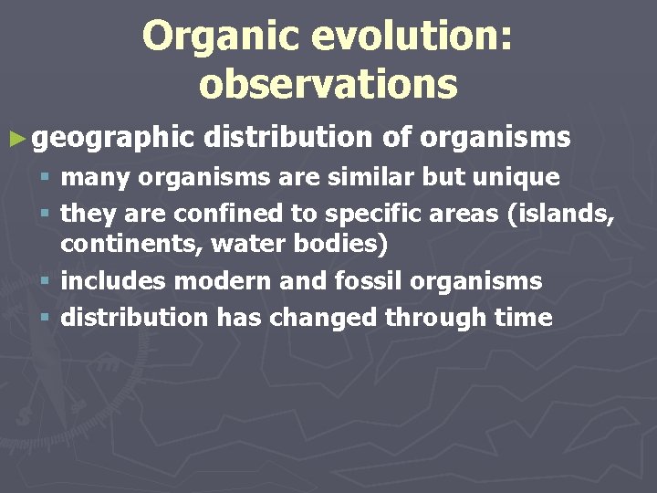 Organic evolution: observations ► geographic distribution of organisms § many organisms are similar but