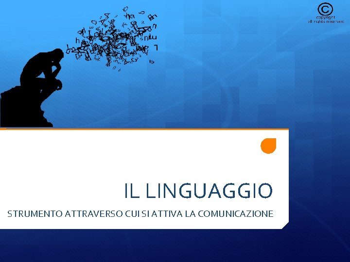 IL LINGUAGGIO STRUMENTO ATTRAVERSO CUI SI ATTIVA LA COMUNICAZIONE 