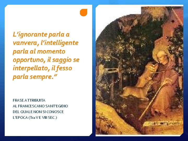 L’ignorante parla a vanvera, l’intelligente parla al momento opportuno, il saggio se interpellato, il