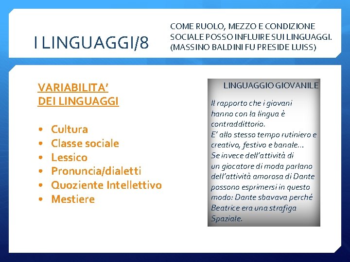 I LINGUAGGI/8 VARIABILITA’ DEI LINGUAGGI • • • Cultura Classe sociale Lessico Pronuncia/dialetti Quoziente