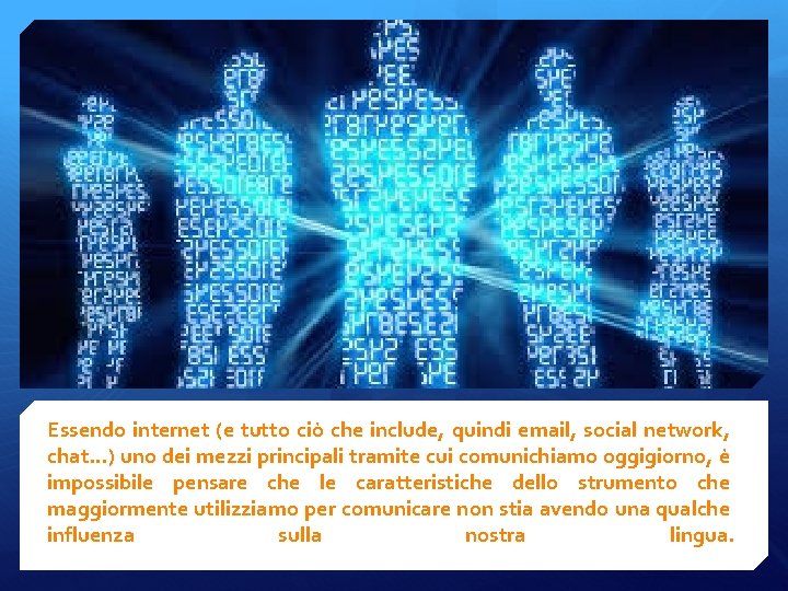 Essendo internet (e tutto ciò che include, quindi email, social network, chat…) uno dei