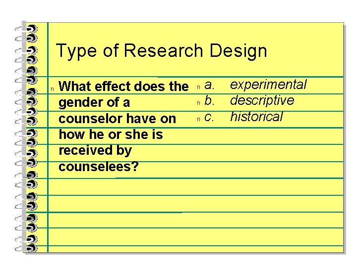 Type of Research Design n What effect does the gender of a counselor have