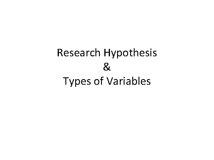 Research Hypothesis & Types of Variables 