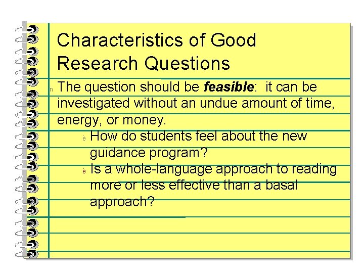 Characteristics of Good Research Questions n The question should be feasible: it can be