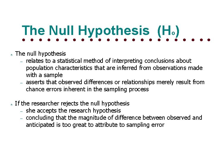 The Null Hypothesis (Ho) n n The null hypothesis – relates to a statistical