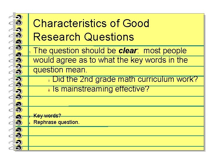 Characteristics of Good Research Questions n è è The question should be clear: most