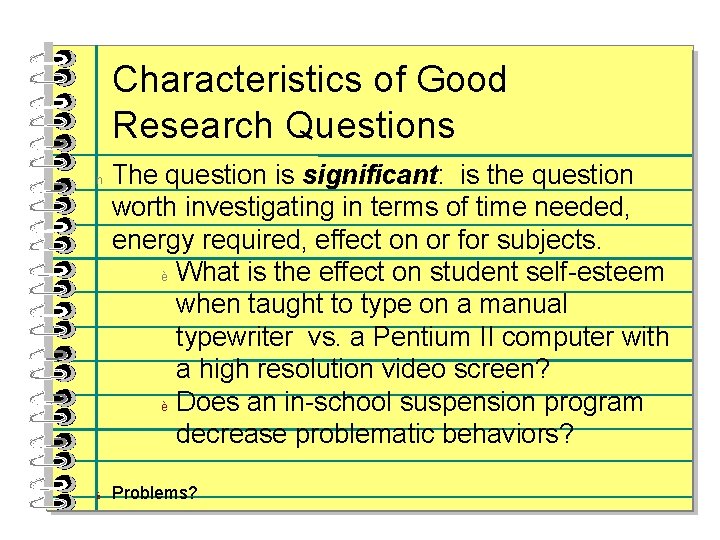 Characteristics of Good Research Questions n è The question is significant: is the question