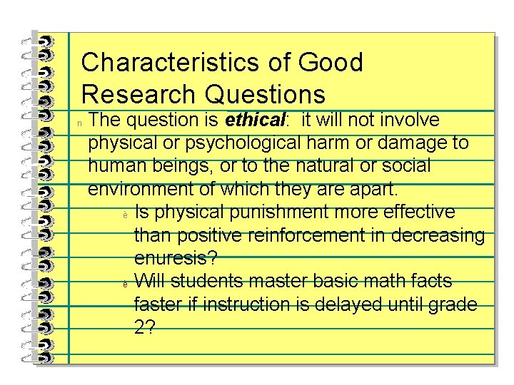 Characteristics of Good Research Questions n The question is ethical: it will not involve