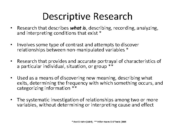 Descriptive Research • Research that describes what is, describing, recording, analyzing, and interpreting conditions
