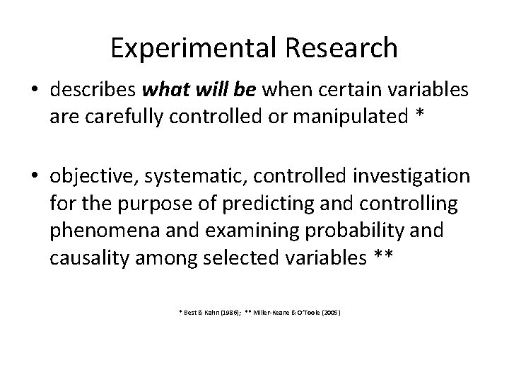 Experimental Research • describes what will be when certain variables are carefully controlled or