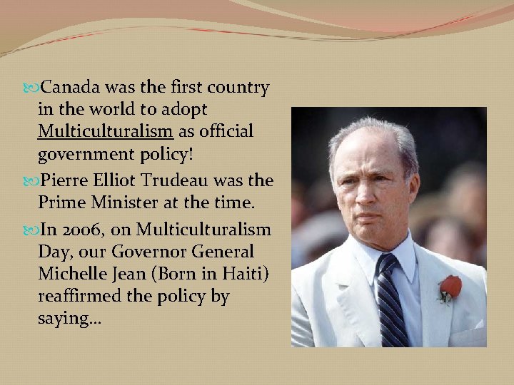  Canada was the first country in the world to adopt Multiculturalism as official