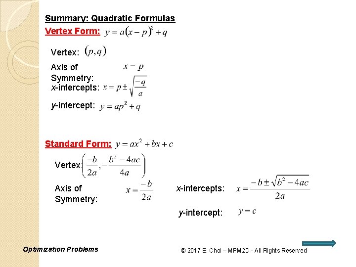Summary: Quadratic Formulas Vertex Form: Vertex: Axis of Symmetry: x-intercepts: y-intercept: Standard Form: Vertex: