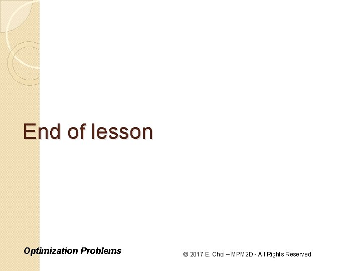 End of lesson Optimization Problems © 2017 E. Choi – MPM 2 D -