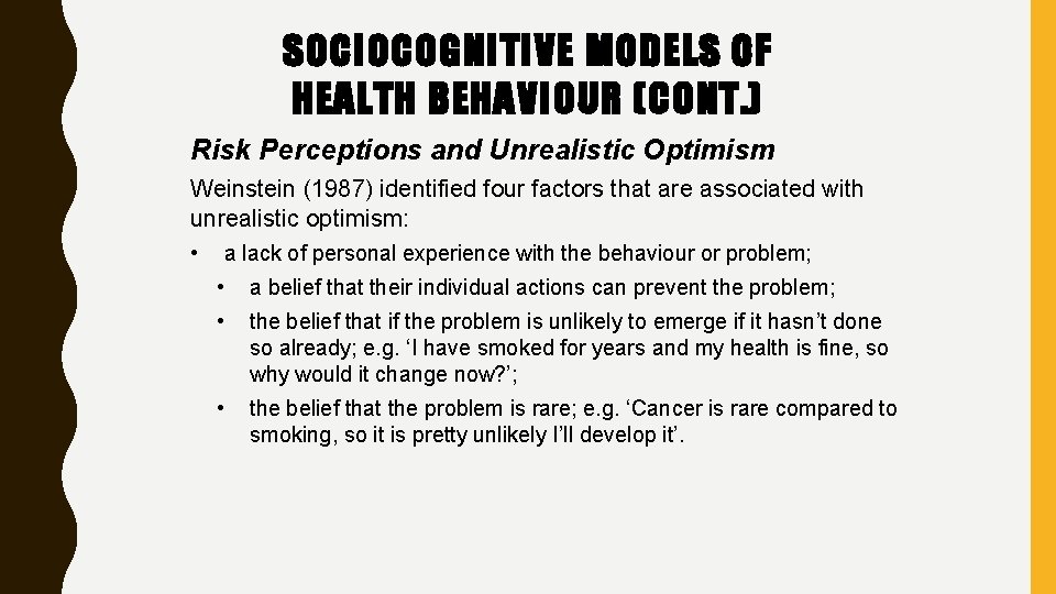 SOCIOCOGNITIVE MODELS OF HEALTH BEHAVIOUR (CONT. ) Risk Perceptions and Unrealistic Optimism Weinstein (1987)