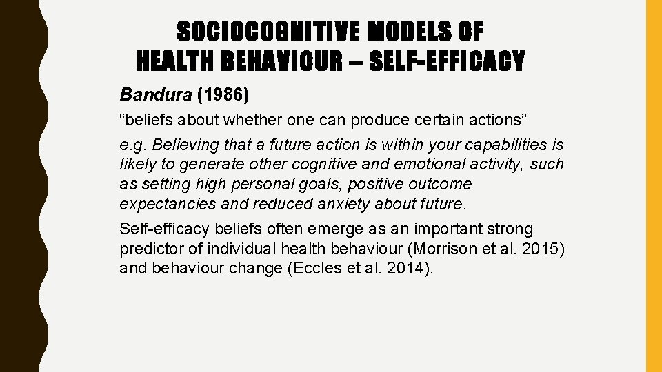 SOCIOCOGNITIVE MODELS OF HEALTH BEHAVIOUR – SELF-EFFICACY Bandura (1986) “beliefs about whether one can