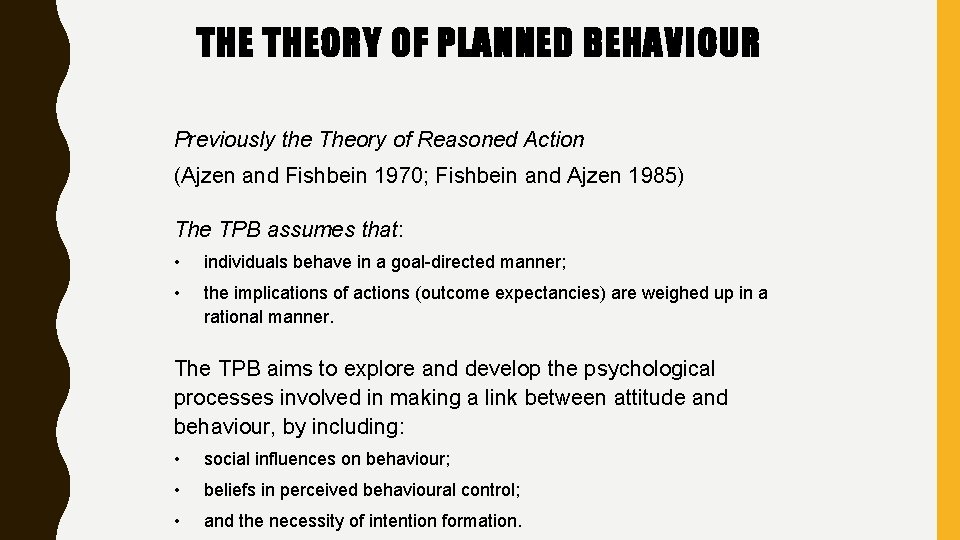 THE THEORY OF PLANNED BEHAVIOUR Previously the Theory of Reasoned Action (Ajzen and Fishbein